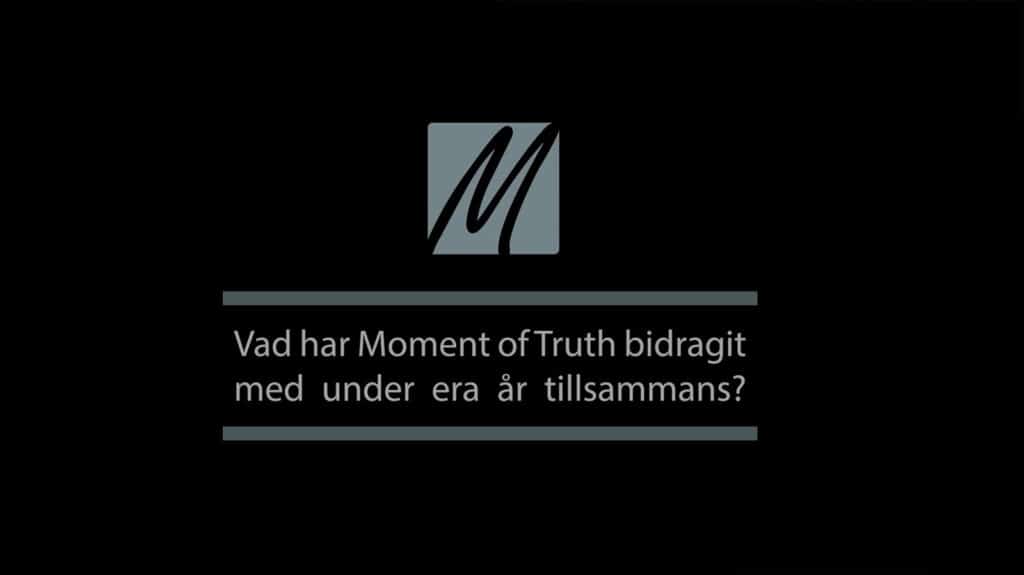 Moment of Truth - Vad har Moment of Truth bidragit med under era år tillsammans?